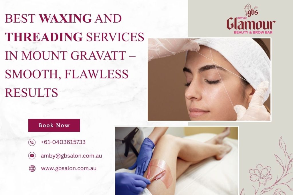 Best waxing and threading services in Mount Gravatt